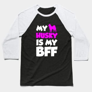 My Husky is my BFF Baseball T-Shirt